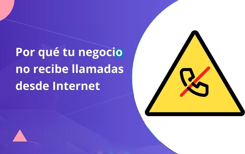 Por que tu negocio no recibe llamadas de internet
