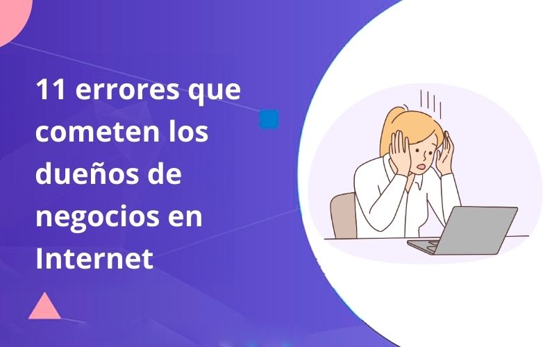 11 Errores Que Cometen Los Dueños De Negocios En Internet