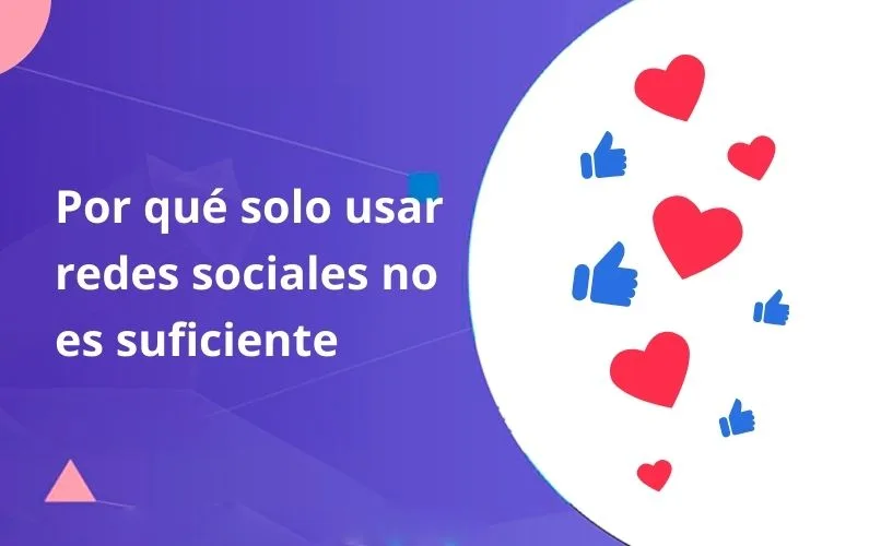 Por Qué Solo Usar Redes Sociales NO Es suficiente