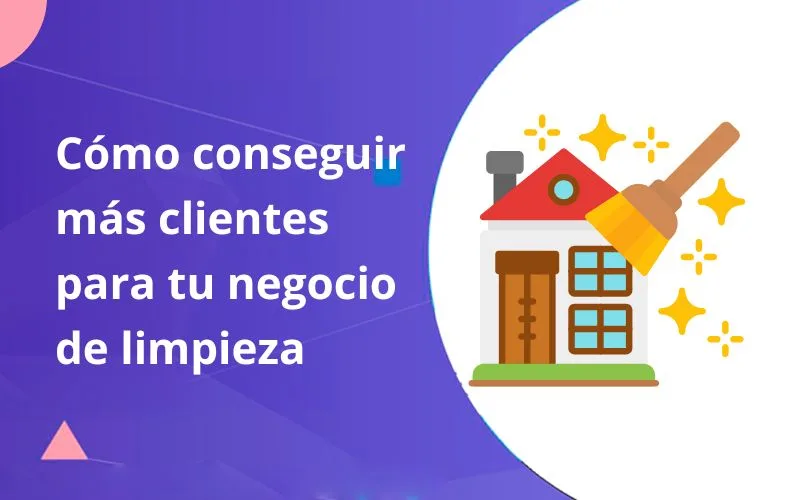 Cómo Conseguir Más Clientes Para tu Negocio de Limpieza
