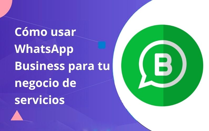 Cómo Usar WhatsApp Business Para Tu Negocio de Servicios en USA