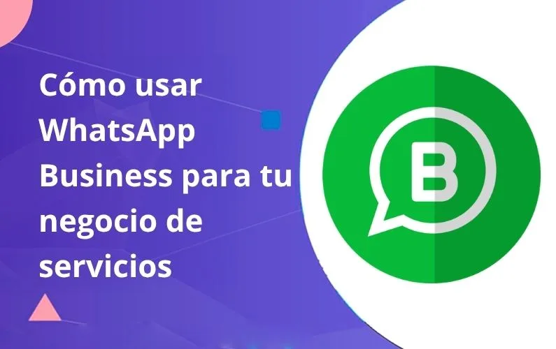 Cómo Usar WhatsApp Business Para Tu Negocio de Servicios en USA