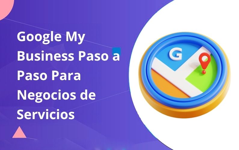 Google My Business Paso a Paso Para Negocios de Servicios