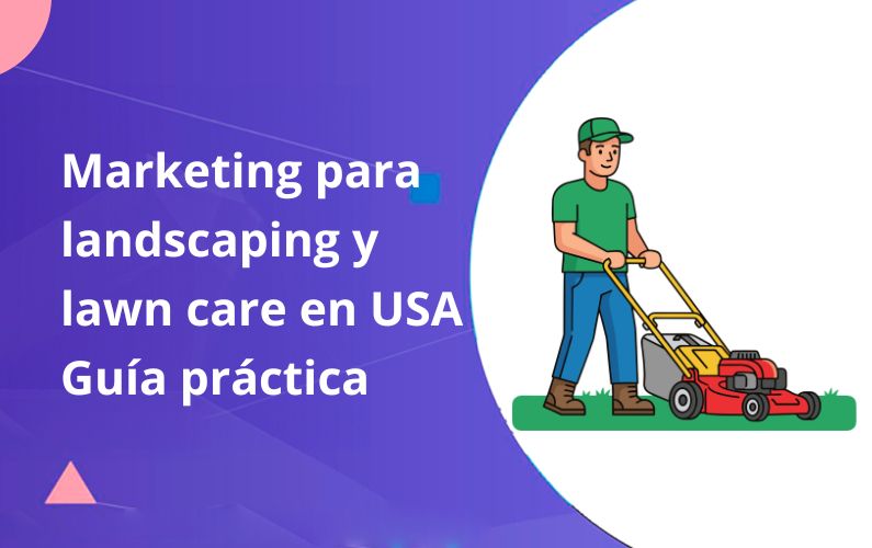 Marketing para landscaping y lawn care en USA- guía práctica