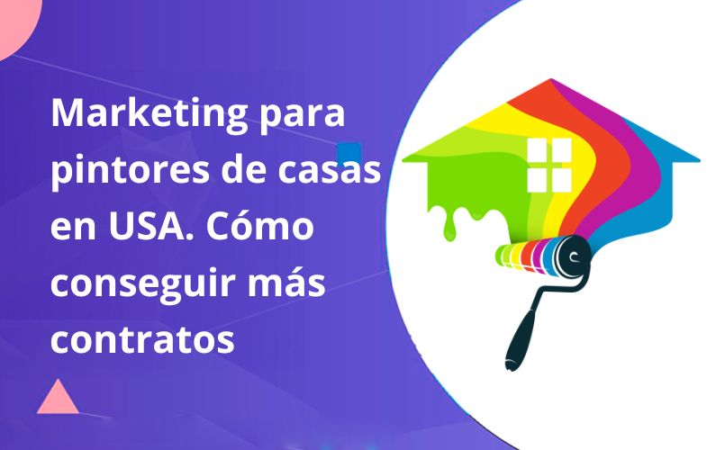 Marketing para pintores de casas en USA. cómo conseguir más contratos