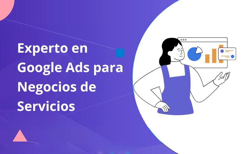 Experto en Google Ads para Negocios de Servicios. lo que debes saber