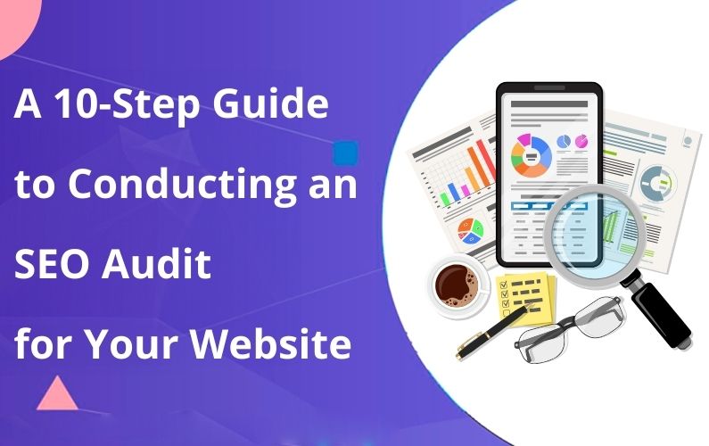 A 10-Step Guide to Conducting an SEO Audit for Your Website