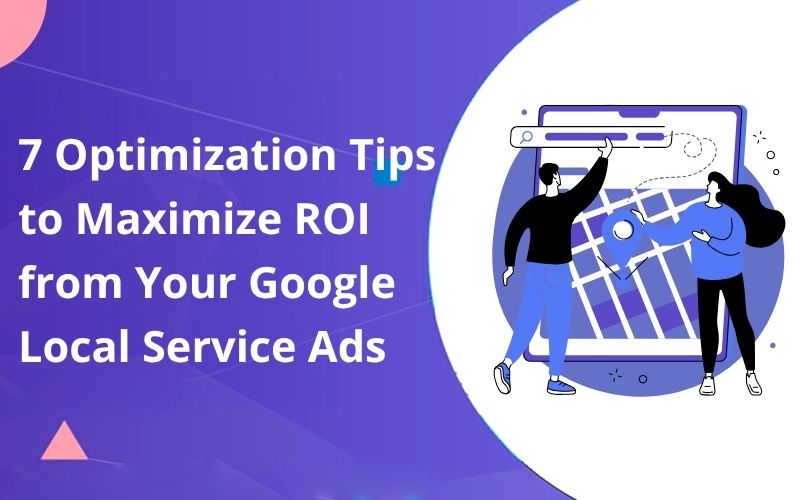 7 Optimization Tips to Maximize ROI from Your Google Local Service Ads