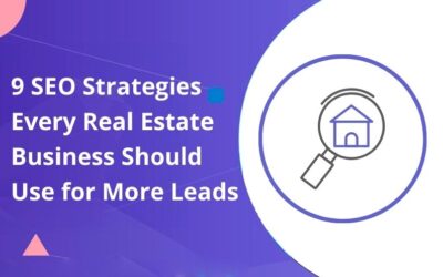 9 SEO Strategies Every Real Estate Business Should Use for More Leads