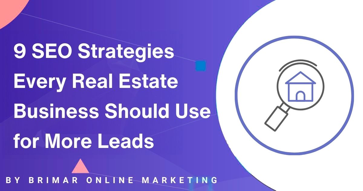 9 SEO Strategies Every Real Estate Business Should Use for More Leads