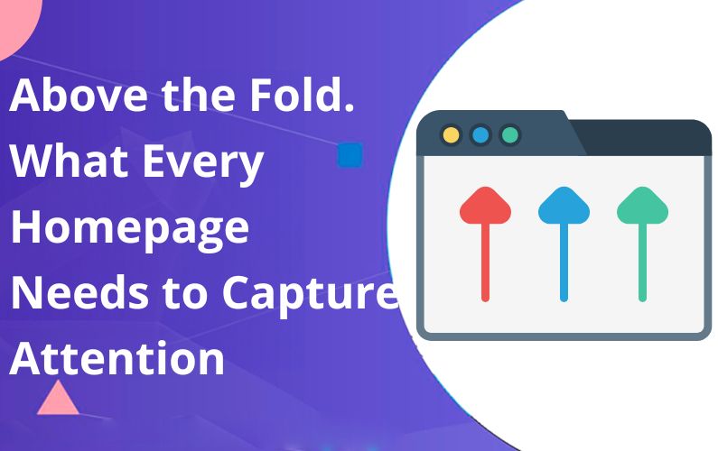 Above the Fold. What Every Homepage Needs to Capture Attention