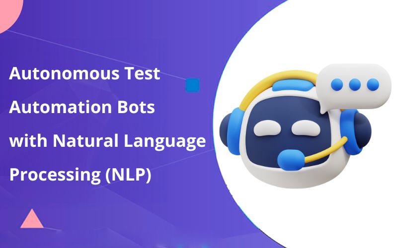 Autonomous Test Automation Bots with Natural Language Processing (NLP)