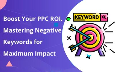 Boost Your PPC ROI. Mastering Negative Keywords for Maximum Impact