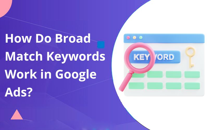 How Do Broad Match Keywords Work in Google Ads?