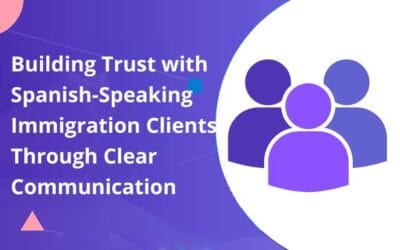Building Trust with Spanish-Speaking Immigration Clients Through Clear Communication