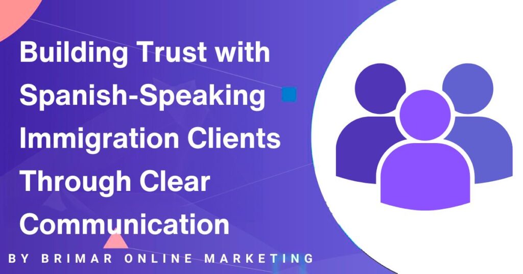 Building Trust with Spanish-Speaking Immigration Clients Through Clear Communication