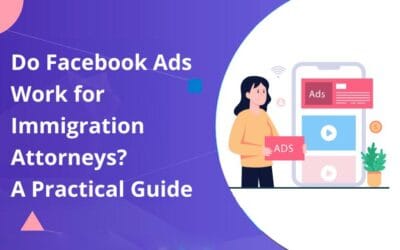 Do Facebook Ads Work for Immigration Attorneys? A Practical Guide