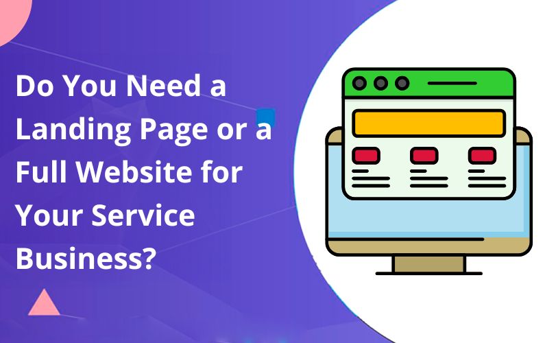 Do You Need a Landing Page or a Full Website for Your Service Business?
