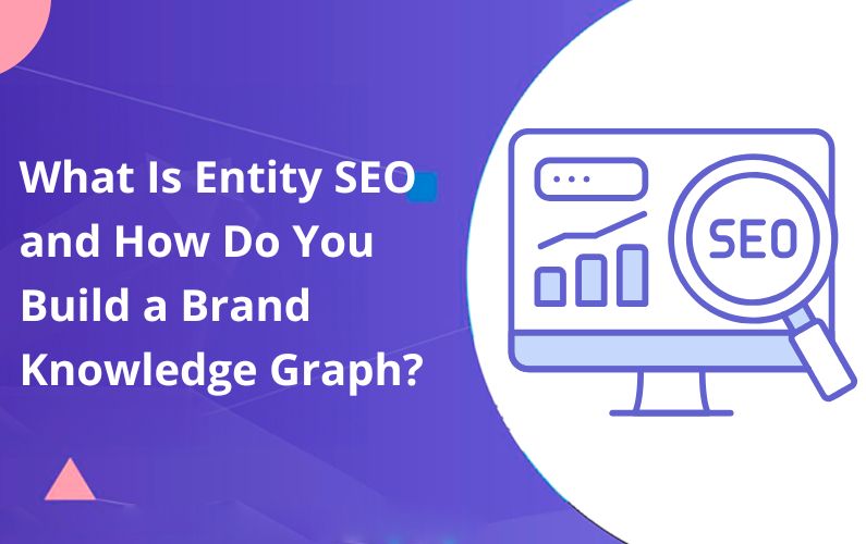What Is Entity SEO and How Do You Build a Brand Knowledge Graph?