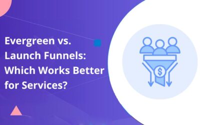 Evergreen vs. Launch Funnels: Which Works Better for Services?