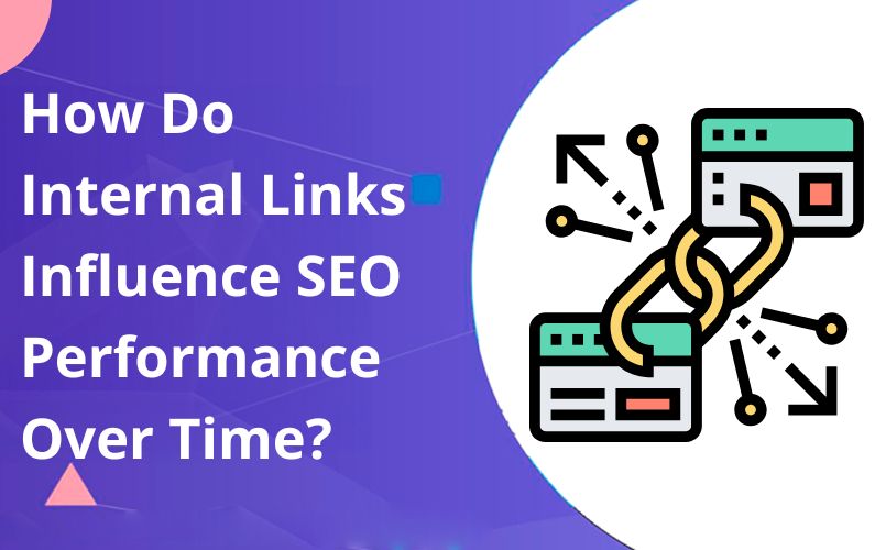 How Do Internal Links Influence SEO Performance Over Time?