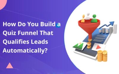 How Do You Build a Quiz Funnel That Qualifies Leads Automatically?