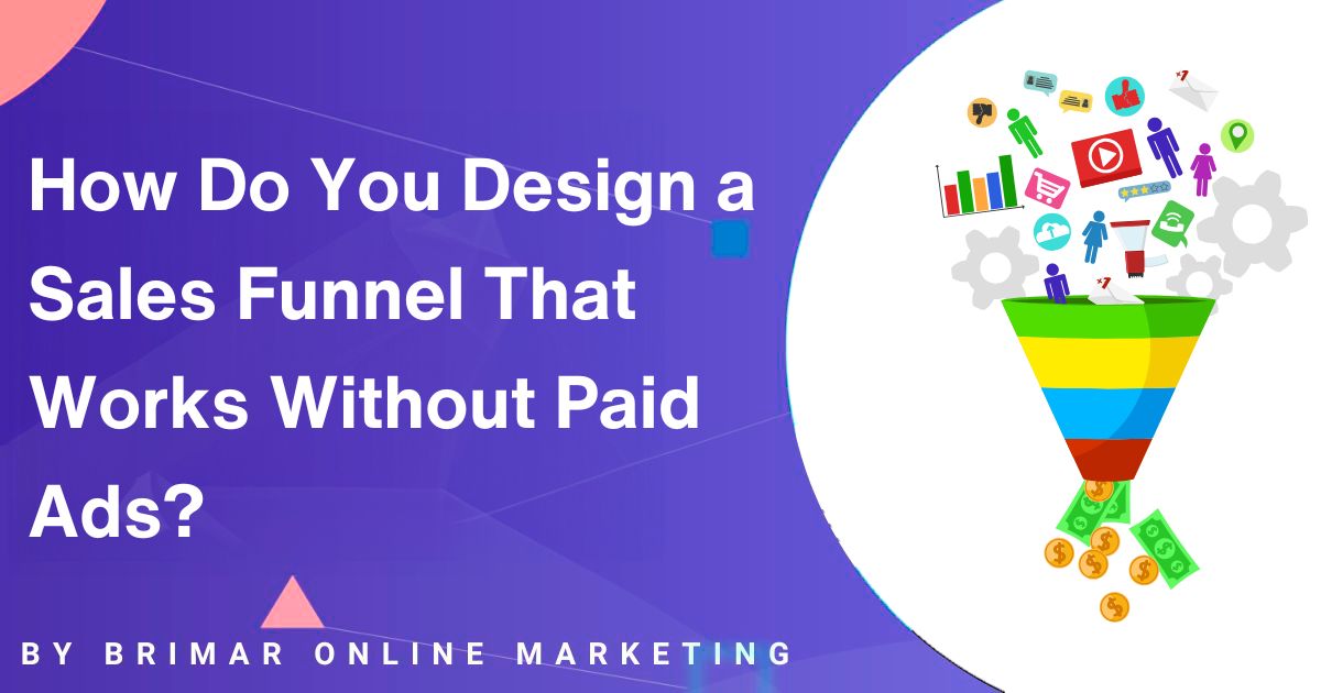 How Do You Design a Sales Funnel That Works Without Ads