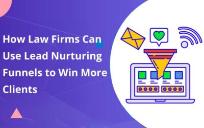 How Law Firms Can Use Lead Nurturing Funnels to Win More Clients