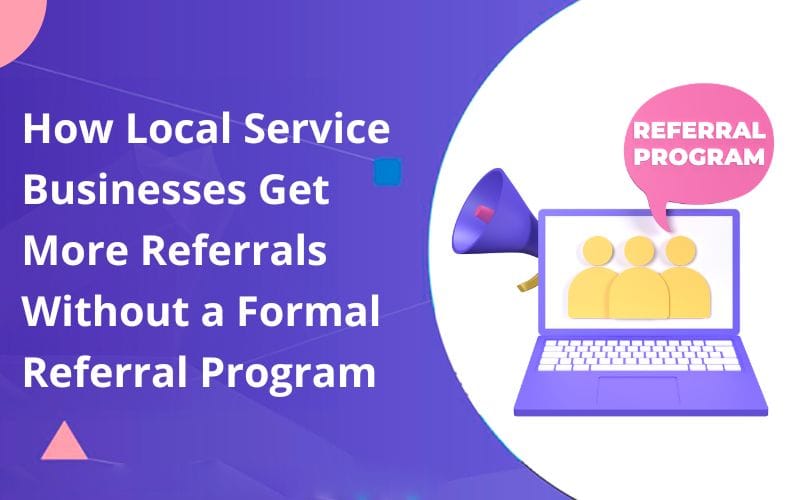 How Local Service Businesses Get More Referrals Without a Formal Referral Program
