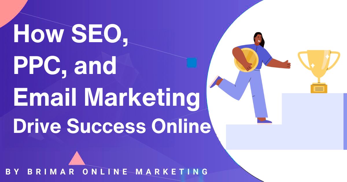 How SEO, PPC, and Email Marketing Drive Success