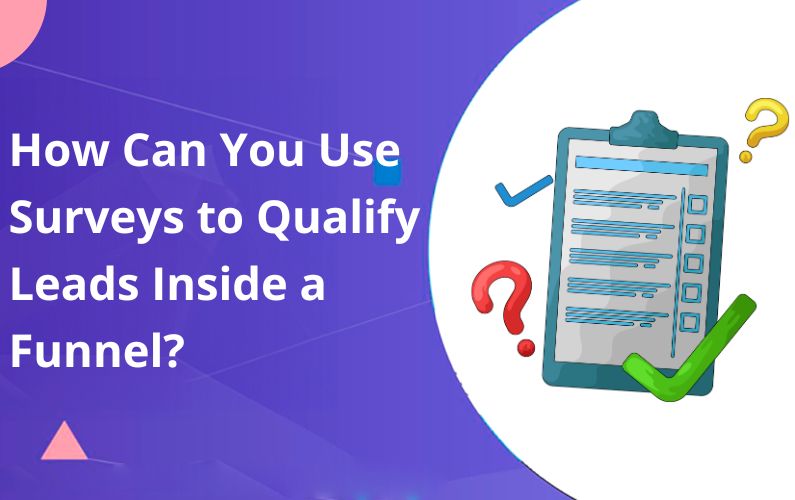 How You Use Surveys to Qualify Leads Inside a Funnel