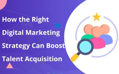 How the Right Digital Marketing Strategy Can Boost Talent Acquisition