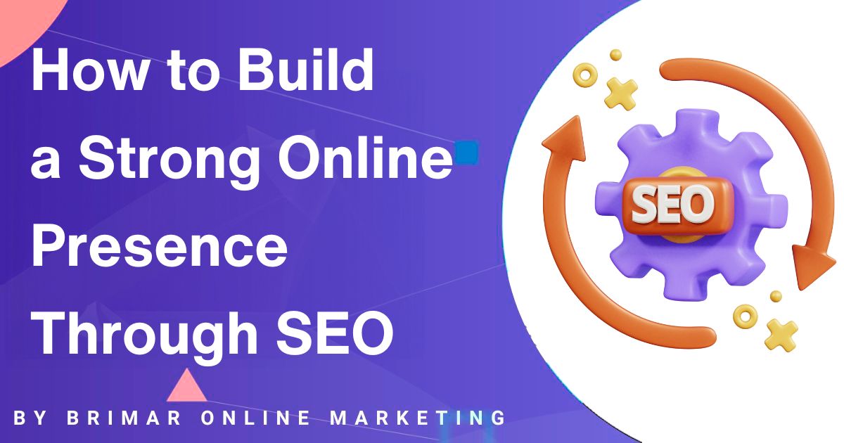 How to Build a Strong Online Presence Through SEO