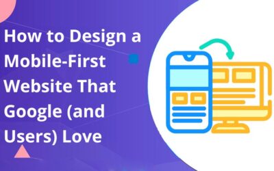 How to Design a Mobile-First Website That Google (and Users) Love