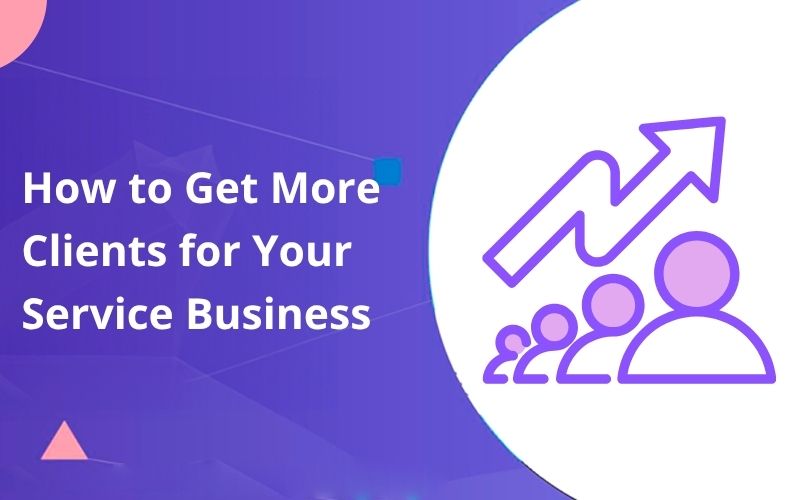 How to Get More Clients for Your Service Business