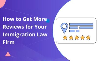 How to Get More Reviews for Your Immigration Law Firm (And Why They Matter More Than You Think)