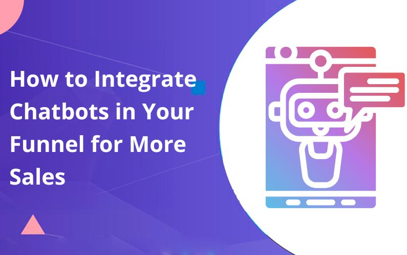 How to Integrate Chatbots in Your Sales Funnel for More Sales
