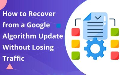 How to Recover from a Google Algorithm Update Without Losing Traffic