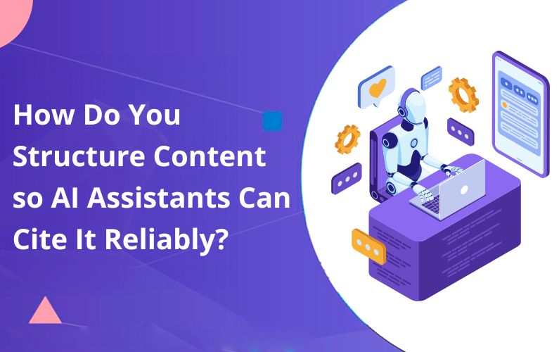 How Do You Structure Content so AI Assistants Can Cite It Reliably?