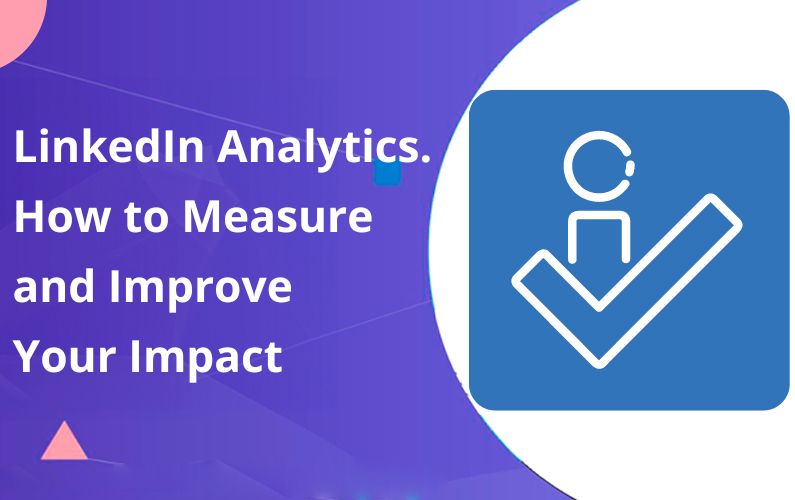 LinkedIn Analytics – How to Measure and Improve Your Impact