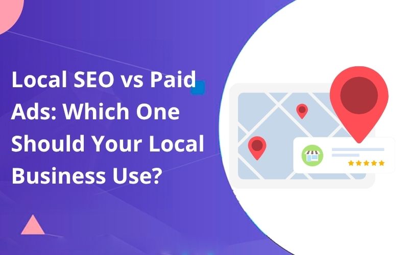 Local SEO vs Paid Ads: Which One Should Your Local Business Use?
