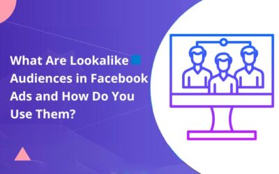 What Are Lookalike Audiences in Facebook Ads and How Do You Use Them?