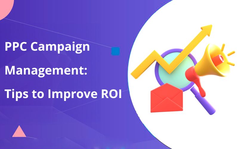 PPC Campaign Management. Tips to Improve ROI in 2025