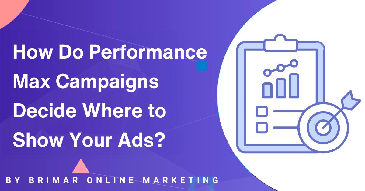 Performance Max Campaigns Decide Where to Show Your Ads