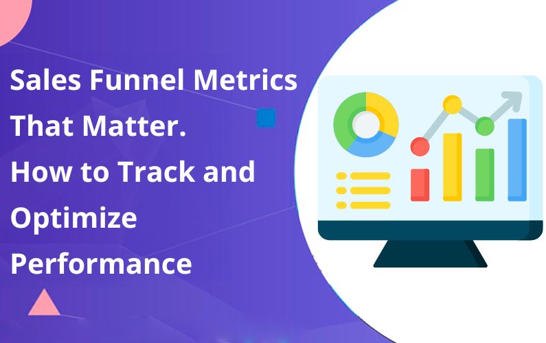 Sales Funnel Metrics That Matter: How to Track and Optimize Performance