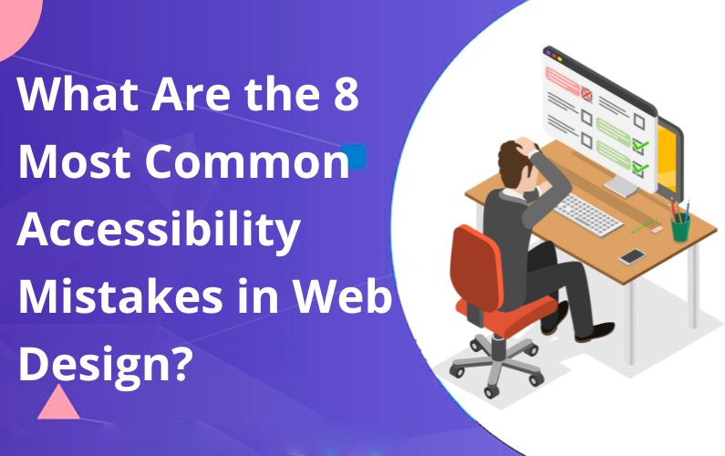 What Are the 8 Most Common Accessibility Mistakes in Web Design?