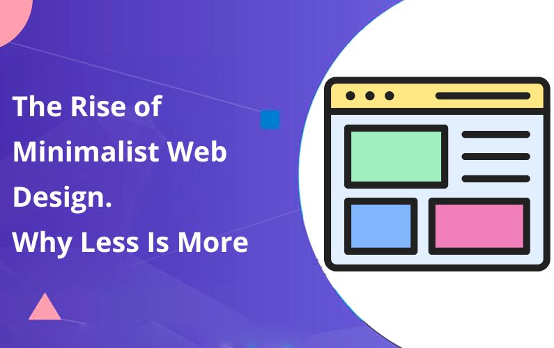 The Rise of Minimalist Web Design. Why Less Is More