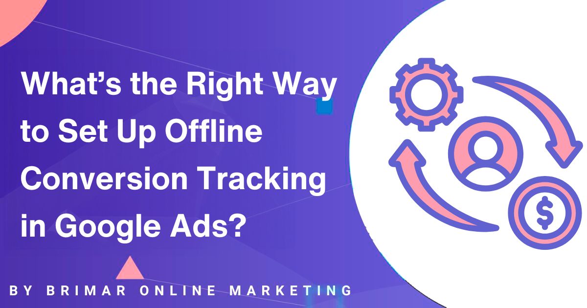 The right way to set up offline conversions in google ads