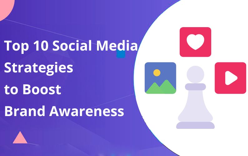 Top 10 Social Media Strategies to Boost Brand Awareness