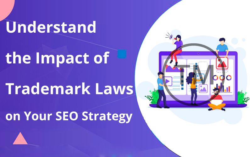 Understand the Impact of Trademark Laws on Your SEO Strategy